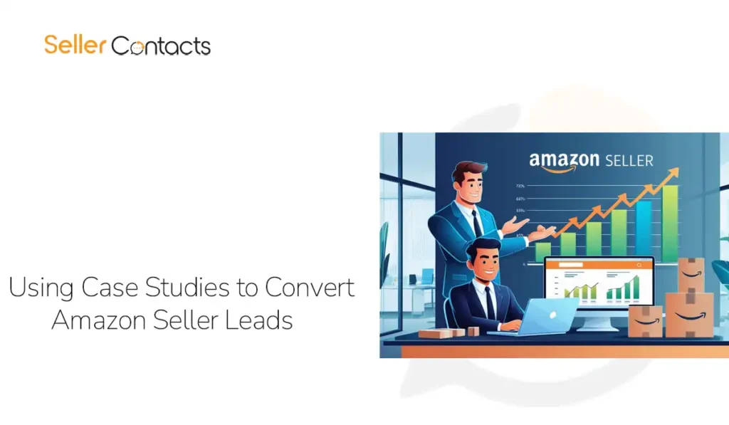 Using Case Studies to Convert Amazon Seller Leads