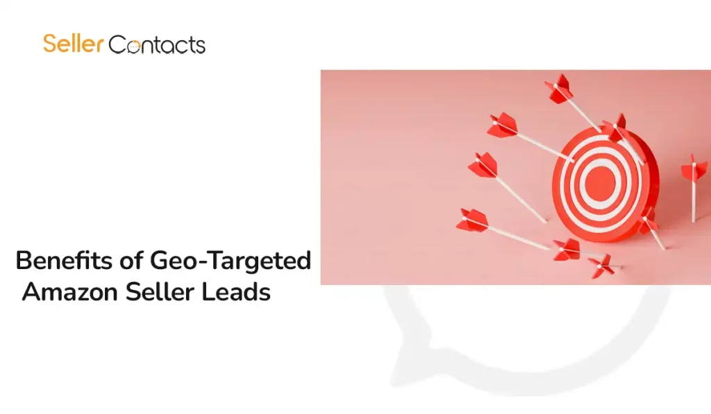 Benefits of Geo-Targeted Amazon Seller Leads