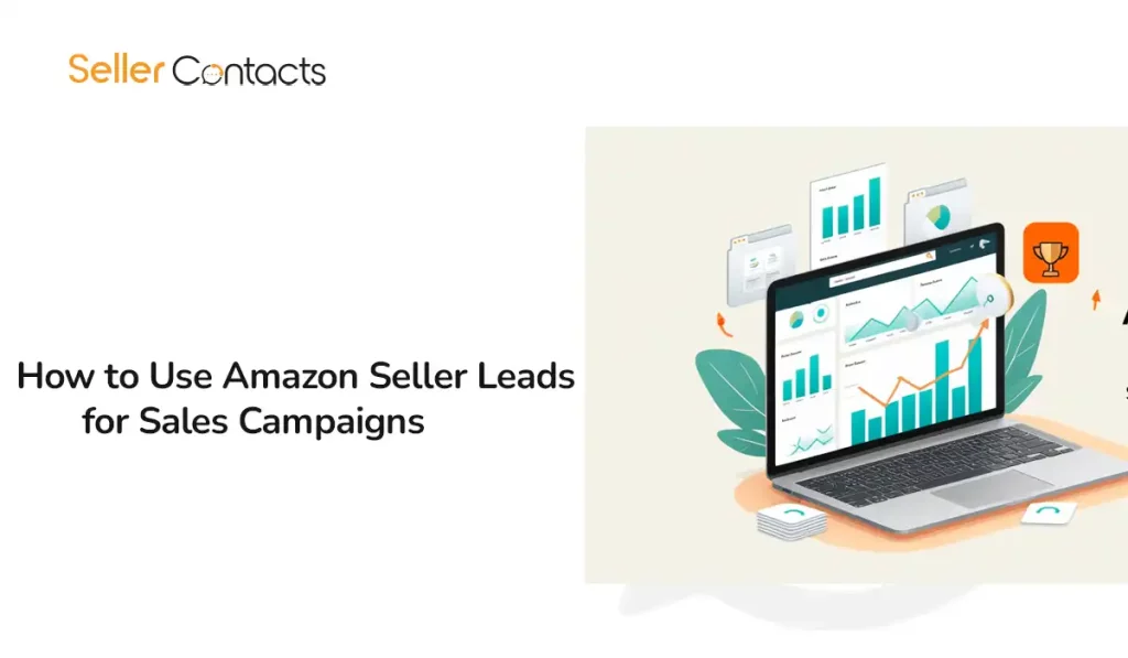 How to Use Amazon Seller Leads for Sales Campaigns