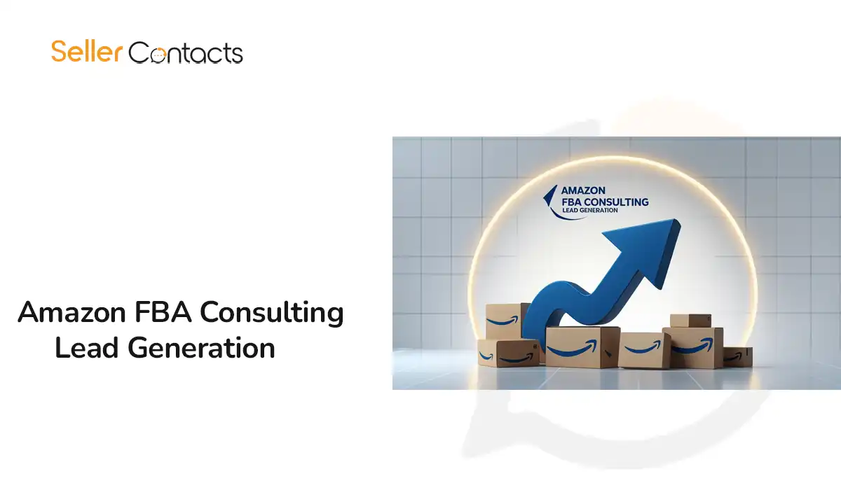 Amazon FBA Consulting Lead Generation: How to Find High-Quality Clients Efficiently
