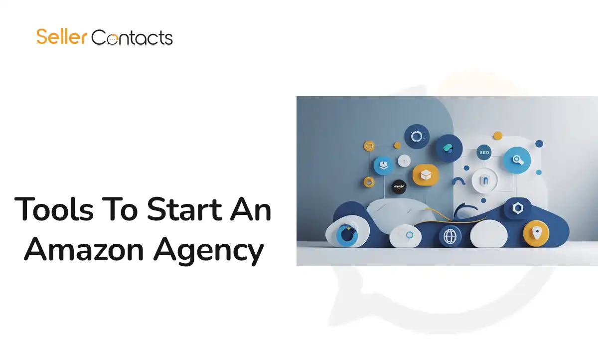Essential Tools To Start and Grow a Successful Amazon Agency in 2025