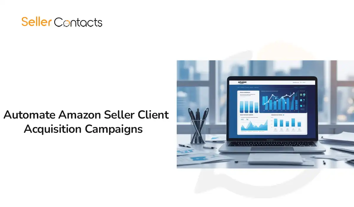Automate Amazon Seller Client Acquisition Campaigns: The Key to Scaling Your Outreach